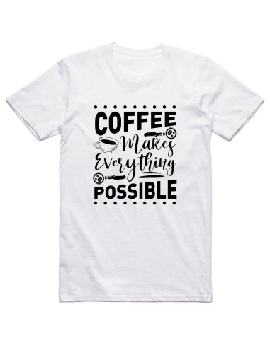 Coffee makes everything possible