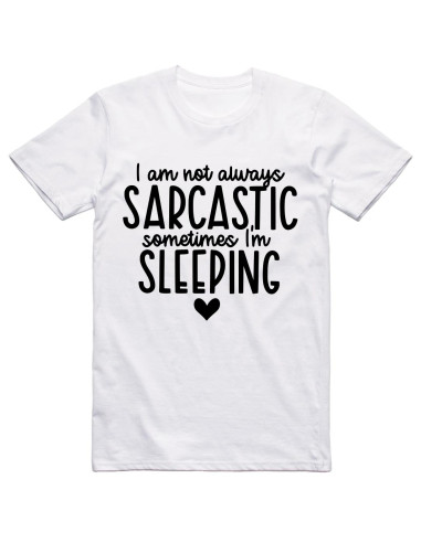 I am not always sarcastic sometimes I'm sleeping