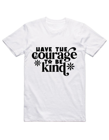 Have the courage to be kind