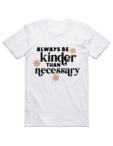 Always be kinder than necessary - Flowers